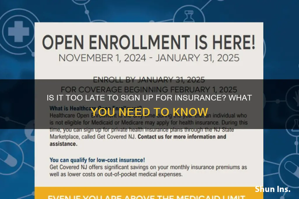 is it too late to sign up for insurance