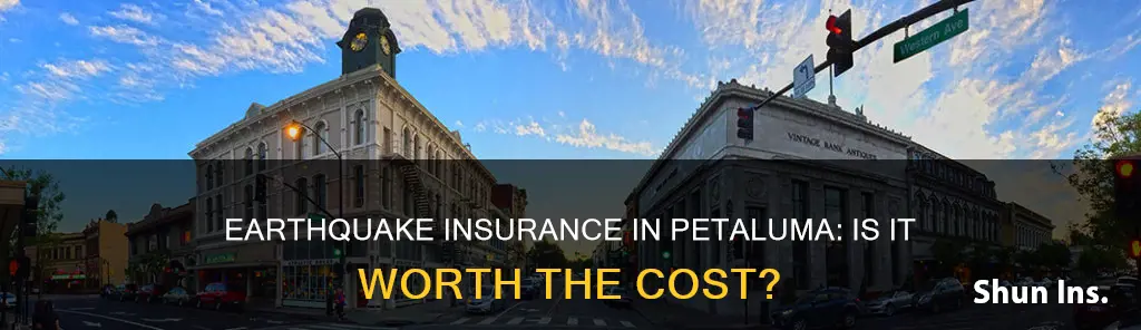 is it worth having earthquake insurance in petaluma ca