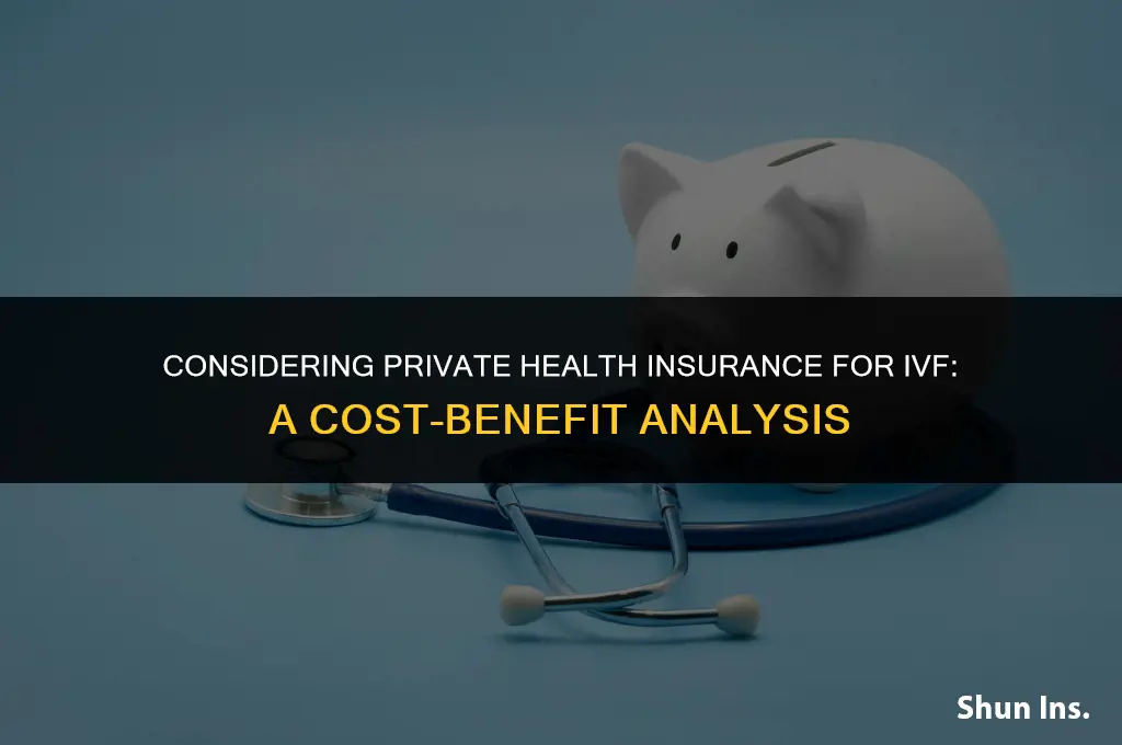 is it worth having private health insurance for ivf