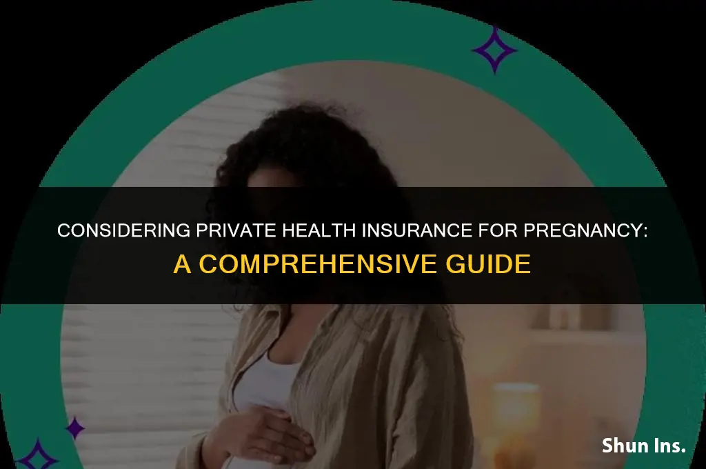 is it worth having private health insurance for pregnancy