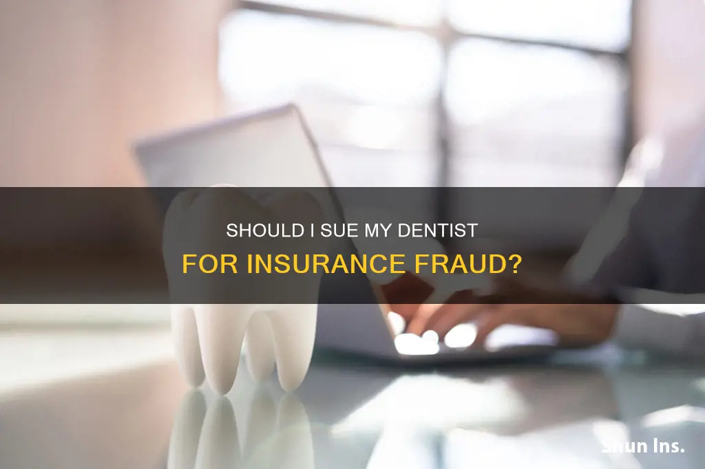 is it worth suing my dentist for insurance fraud