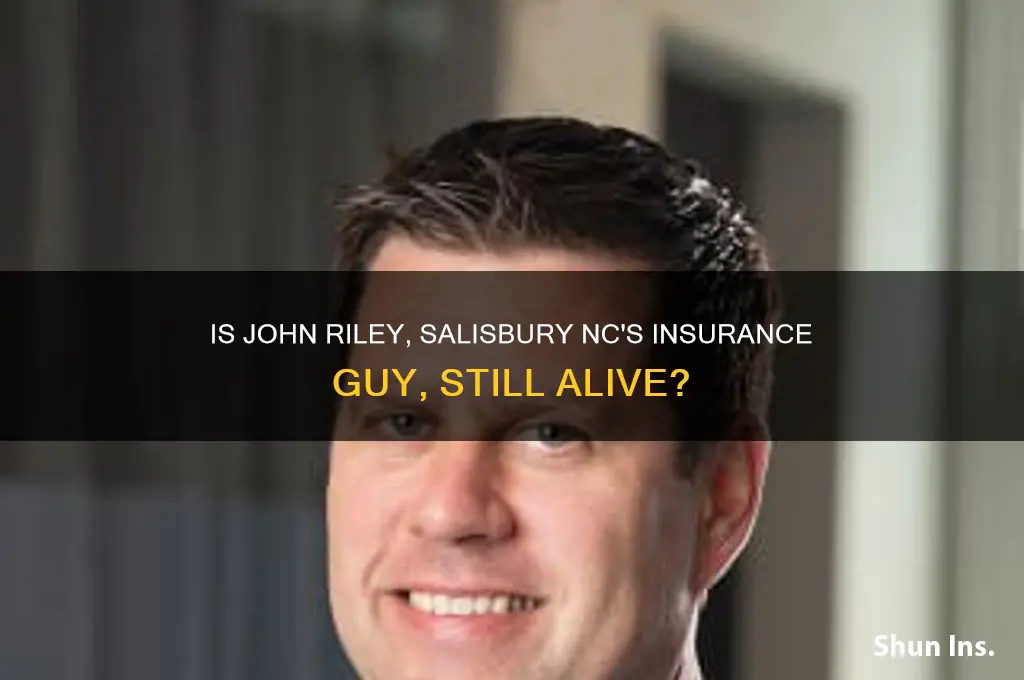 is john riley insurance guy in salisbury nc still living