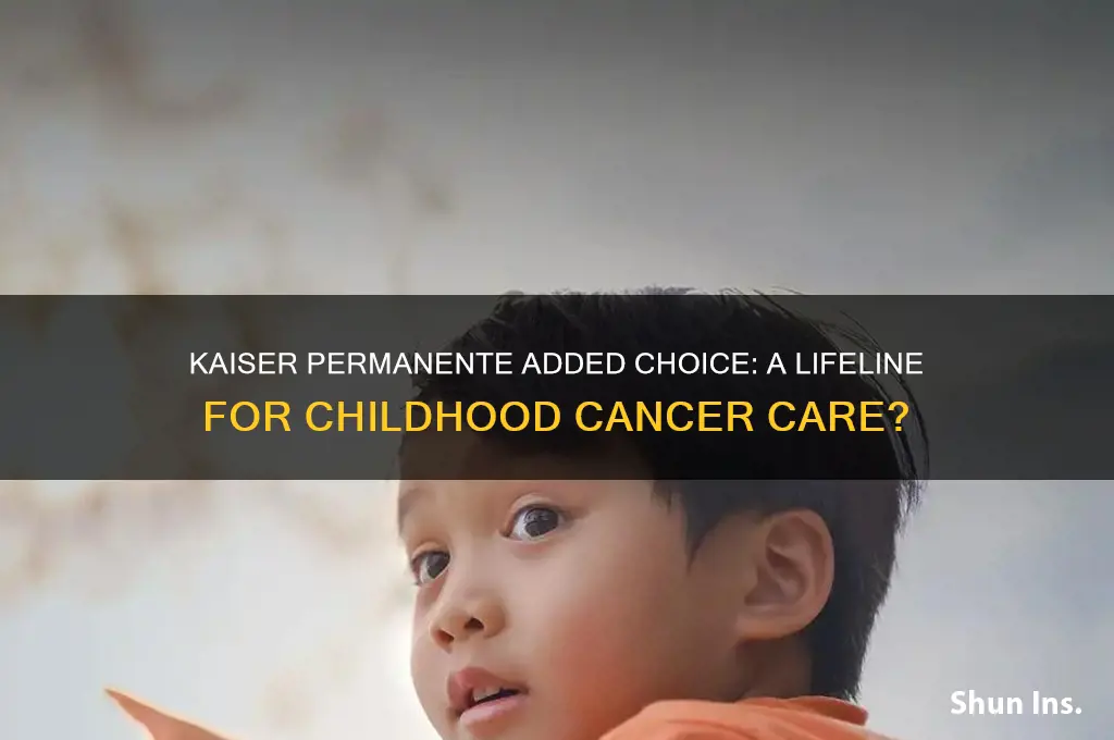 is kaiser permanente added choice insurance for childhood cancers