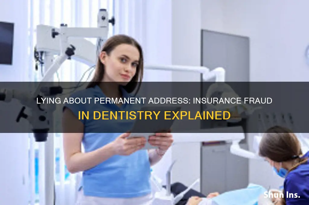 is lying about permanant address insurance fraud dentist