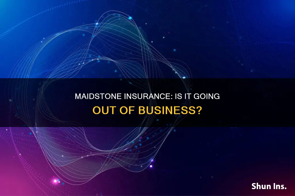 is maidstone insurance going out of business