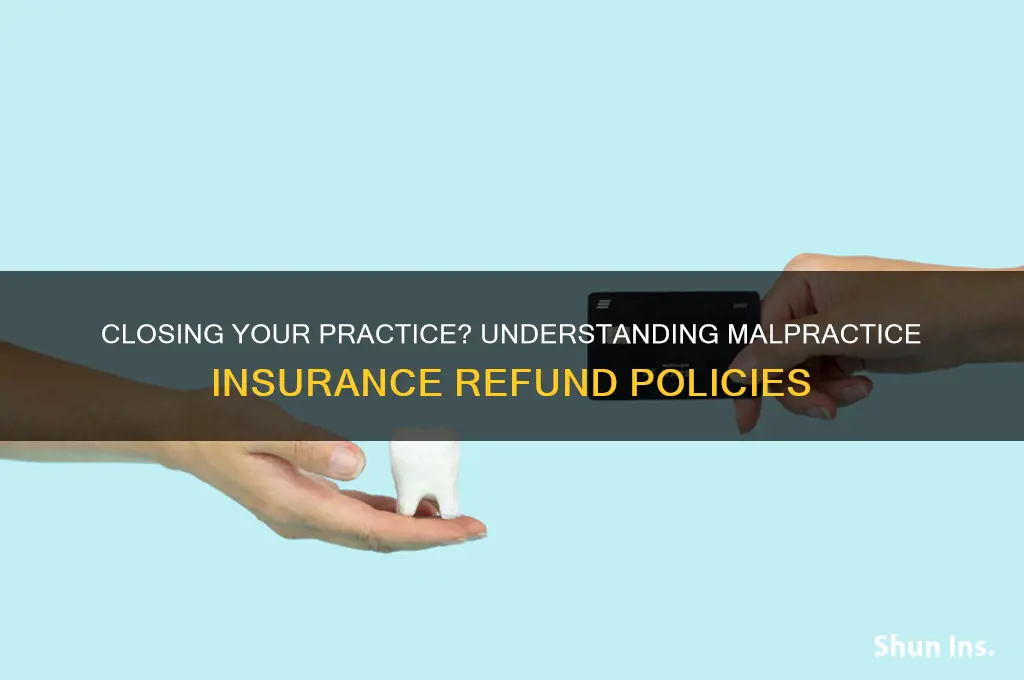 is malpractice insurance refundable if you close your practice