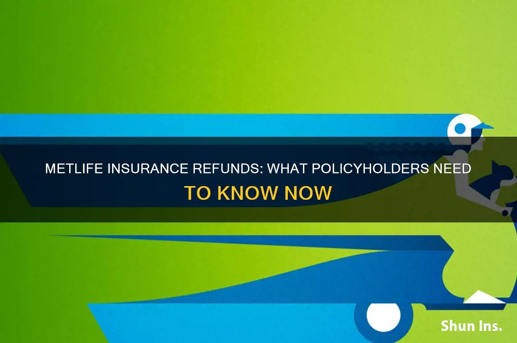 is metlife insurance giving refunds
