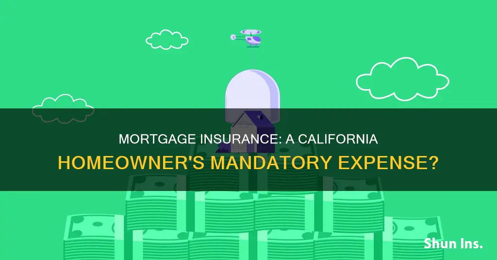 is mortgage insurance mandatory in California