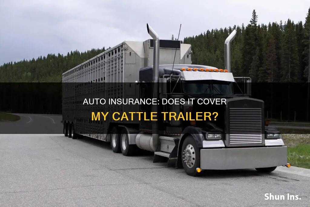 is my cattle trailer insured under my auto insurance