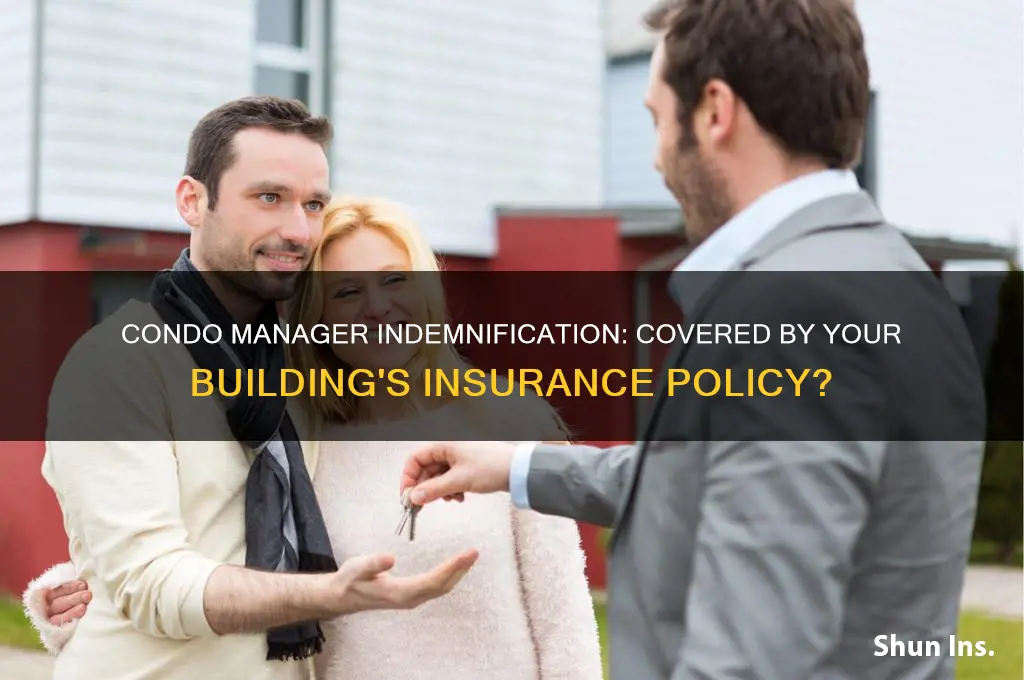 is my condo manager indemnified by our insurance