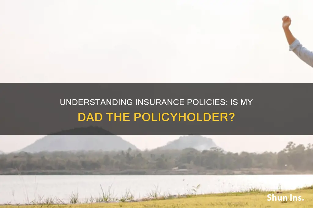 is my dad the insurance holder