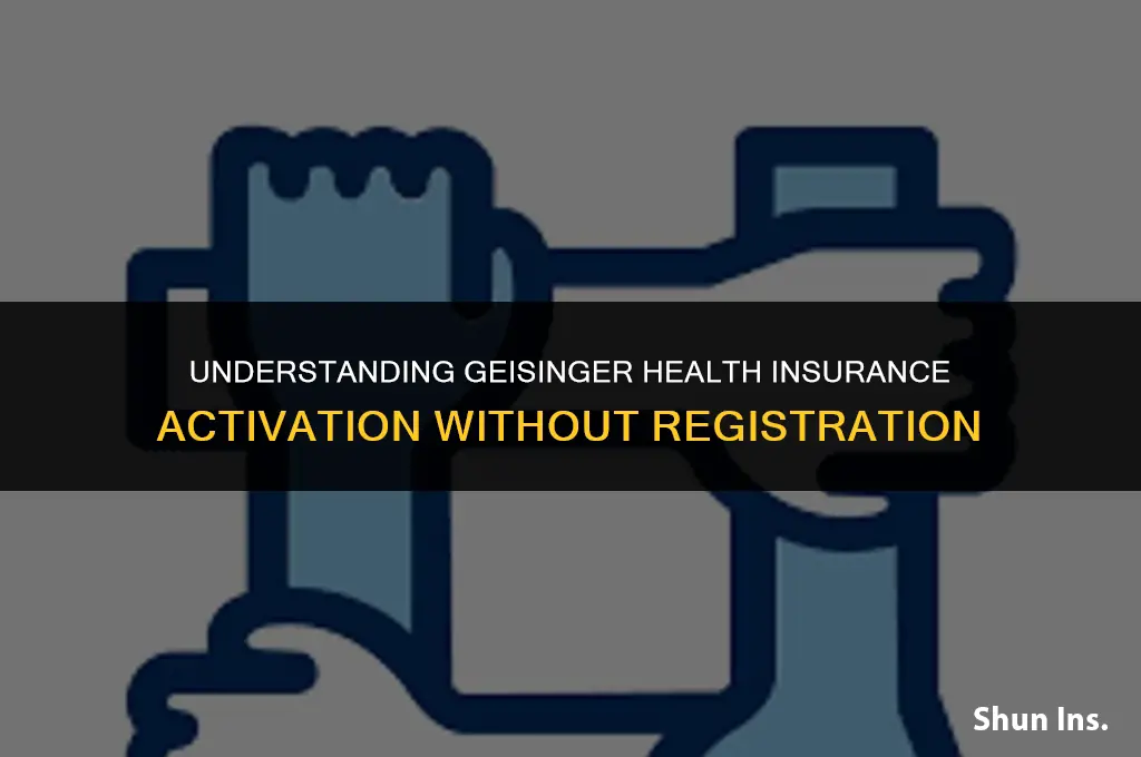is my geisinger health insurance active if i dont register