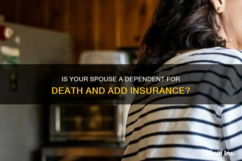 is my wife a dependent for death andadd insurance