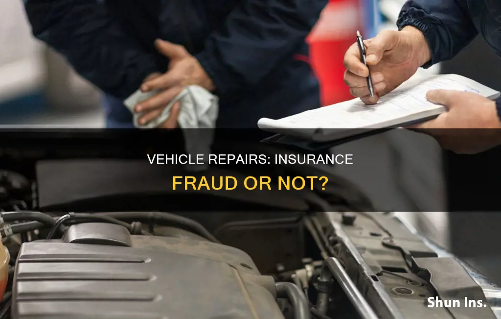 is not repairing my vehicle insurance fraud