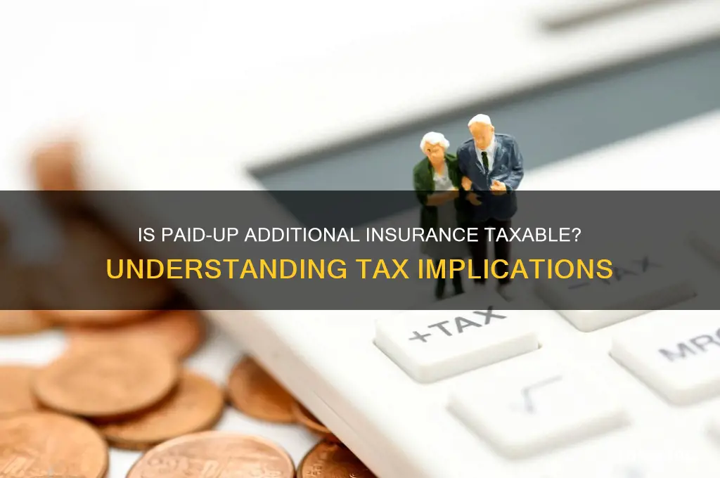 is paid up additional insurance taxable