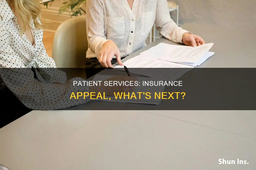 is patient still has service eventhough insurance.appeal