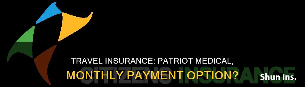 is patriot travel medical insurance paid monthly