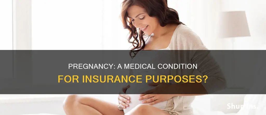 is pregnancy a medical condition for insurance