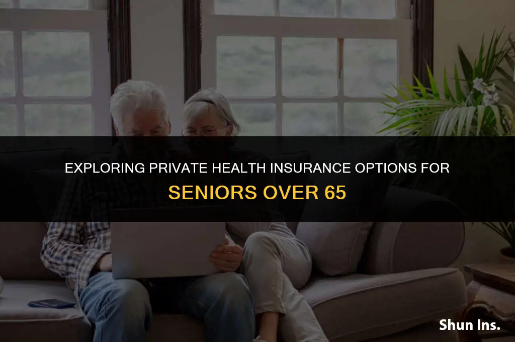 is private health insurance available to those over 65