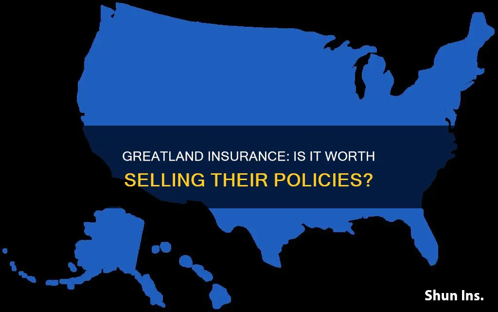is selling insurance for greatland insurance worth it
