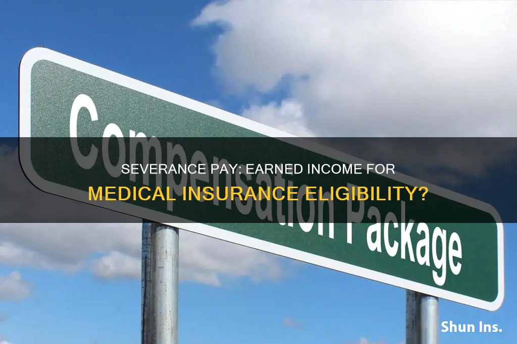 is severence considered earned income for applying for medical insurance
