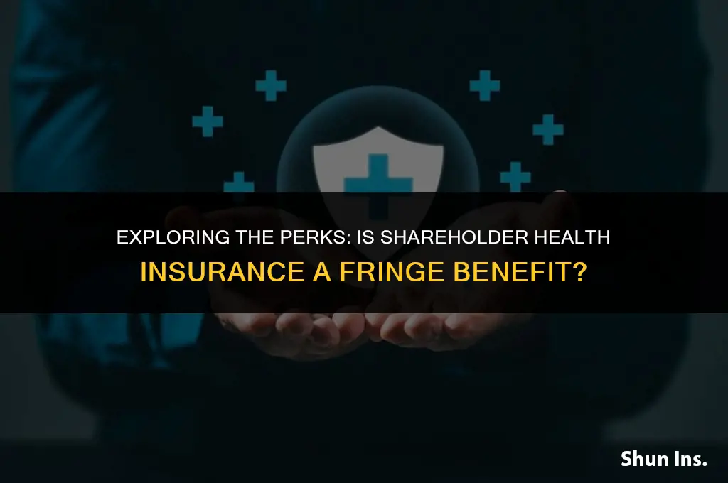 is shareholder health insurance a fringe benefit