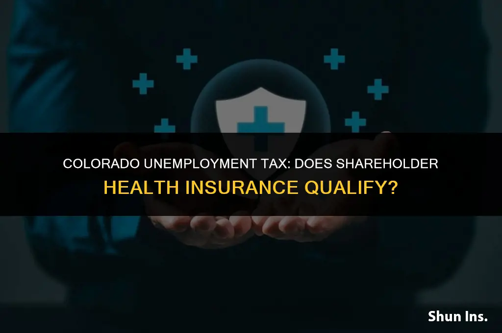 is shareholder health insurance subject to colorado unemployment tax