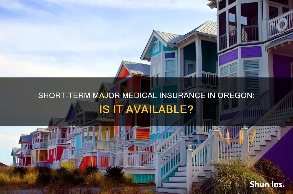 is short term major medical insurance offered in Oregon