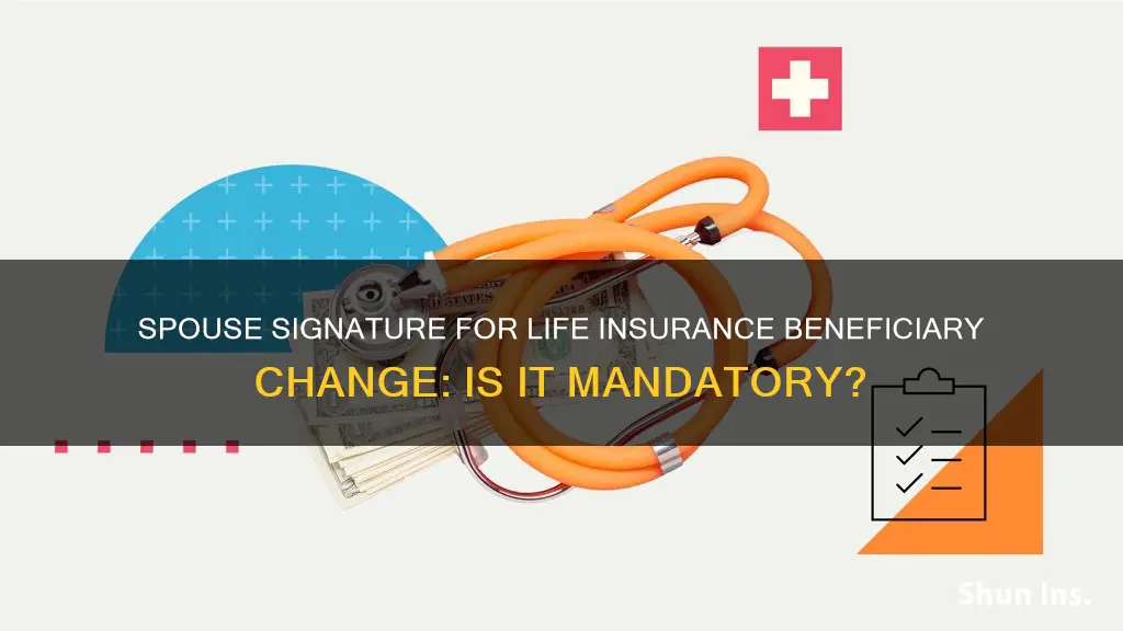 is spouse signature required for life insurance beneficiary change