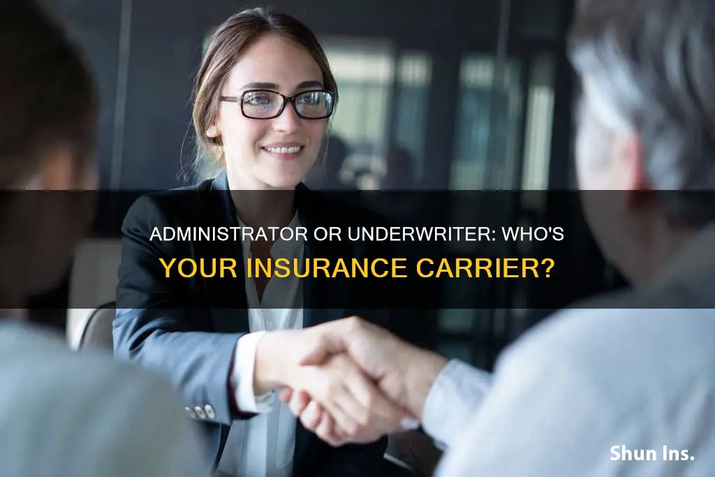 is the insurance carrier the administrator or the underwriter