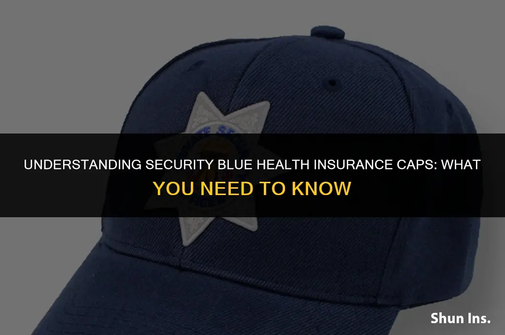 is there a cap with security blue health insurance