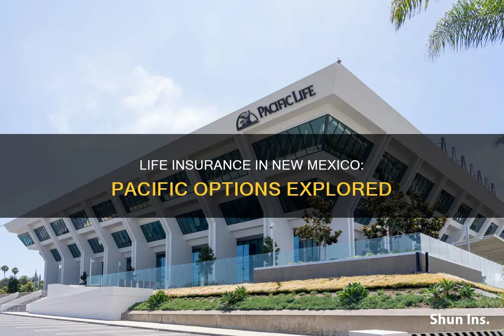 is there a pacific life insurance in new mexico