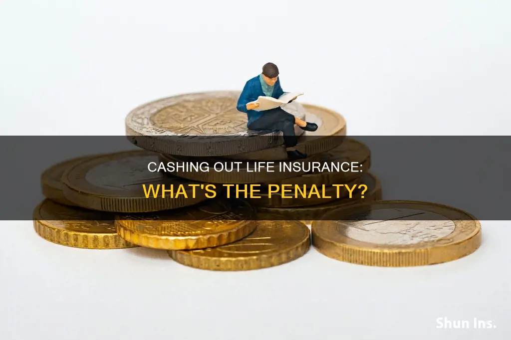 is there a penalty for cashing out life insurance