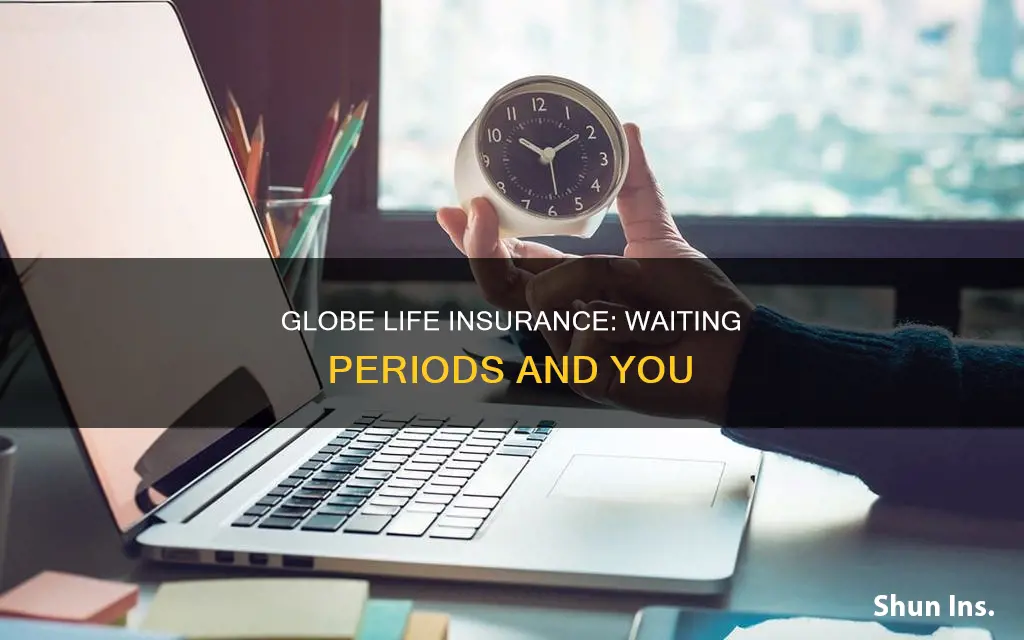 is there a waiting period for globe life insurance