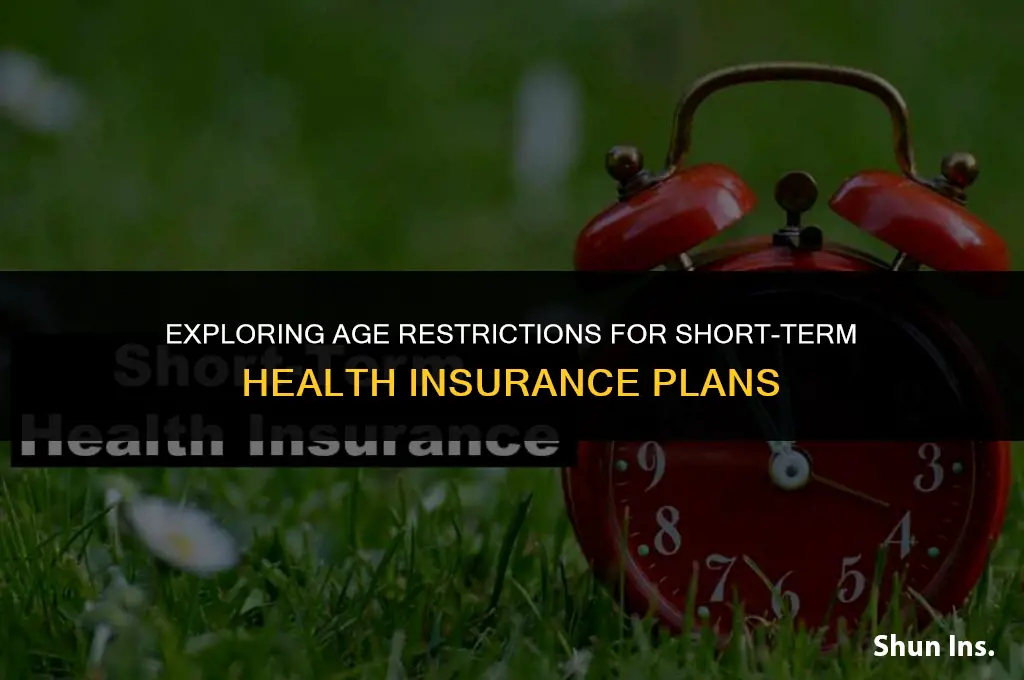 is there an age limit for short term health insurance