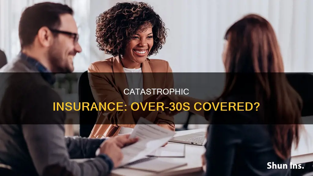 is there catastrophic insurance for people over 30