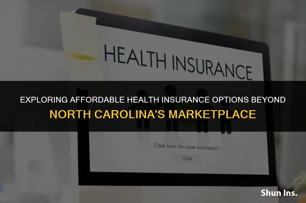 is there cheaper health insurance than the marketplace north carolina