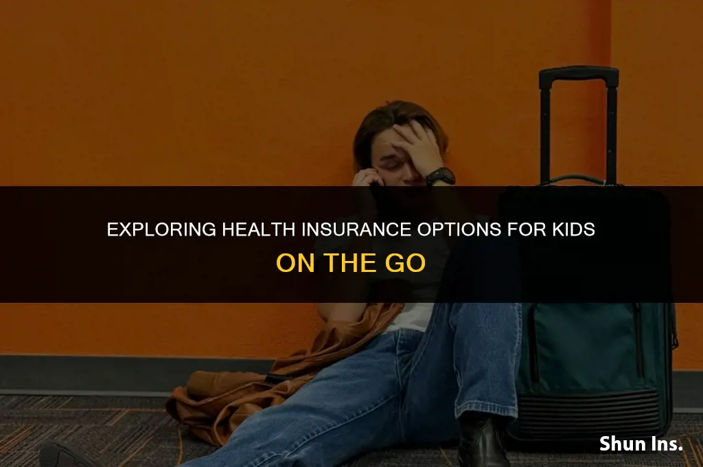 is there health insurance for kids while travoling