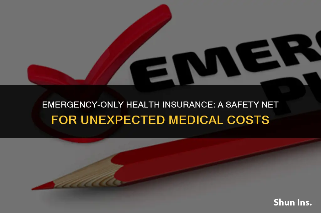 is there health insurance just for emergencies only