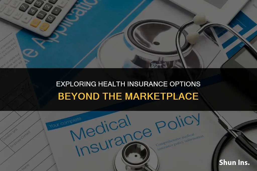 is there health insurance not through marketplace