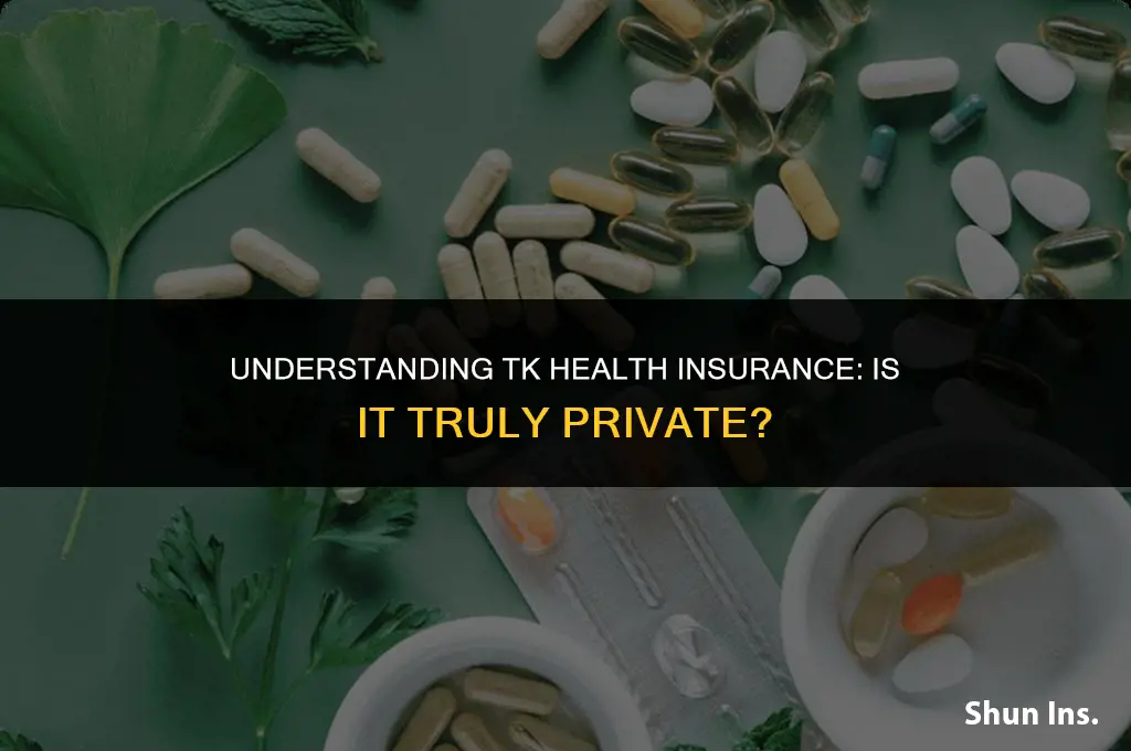 is tk health insurance private