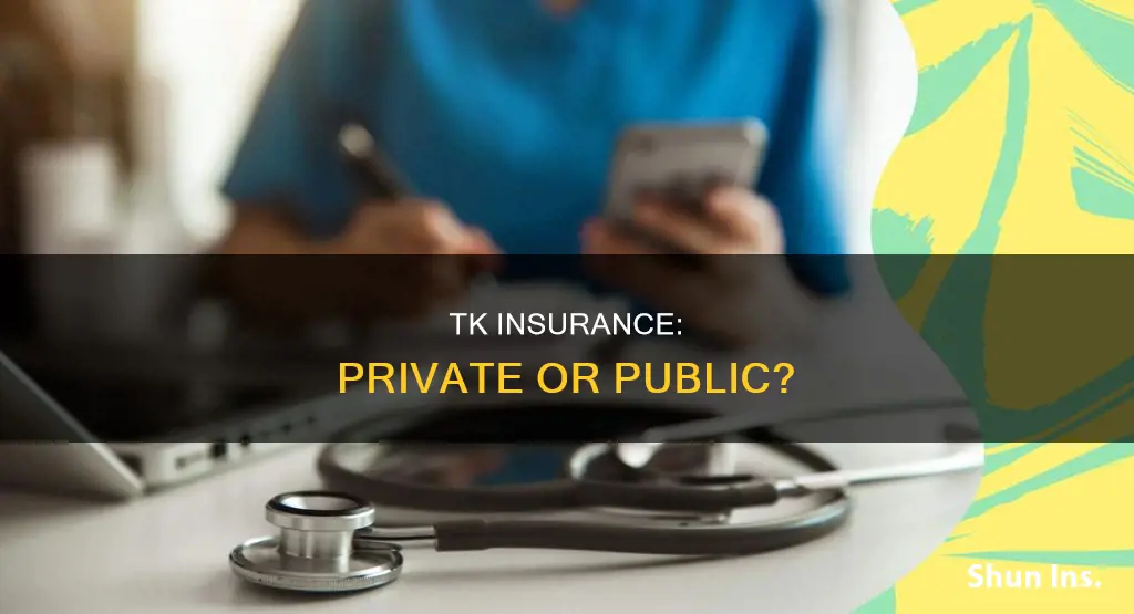 is tk insurance private or public