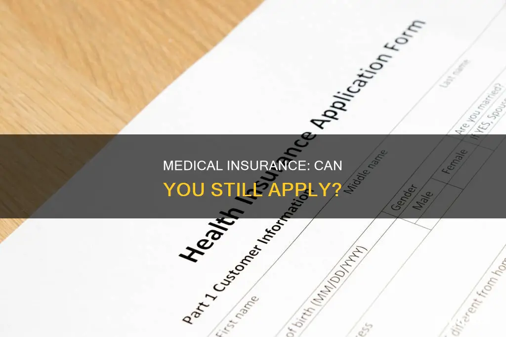 is to too late to apply for medical insurance