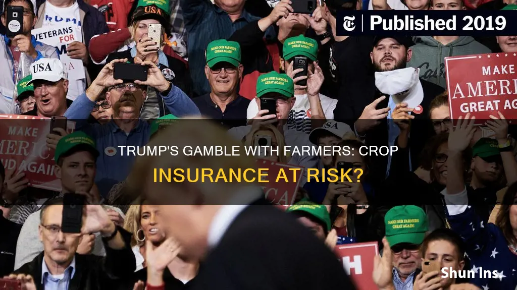 is trump messing with farmers crop insurance