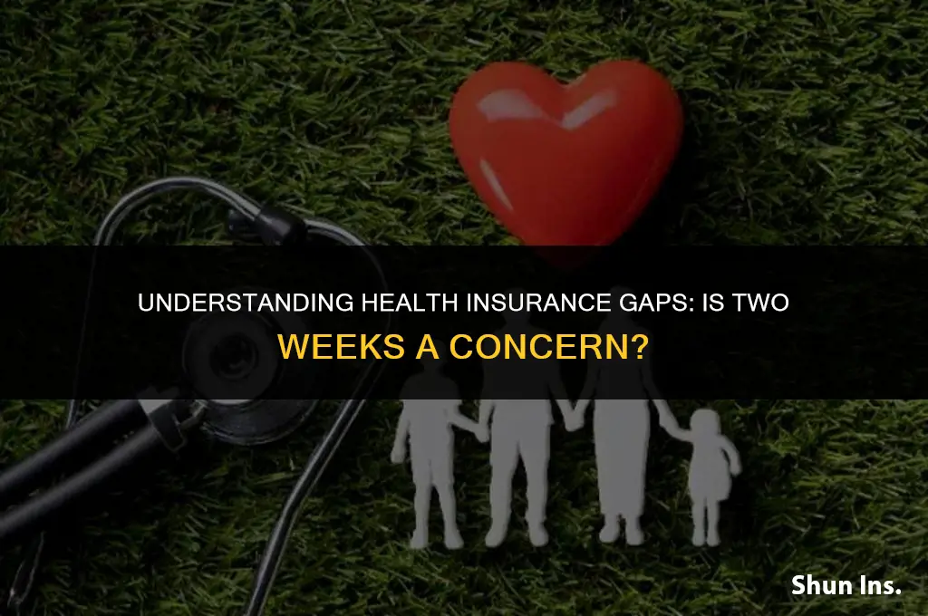 is two weeks considered a gap in health insurance