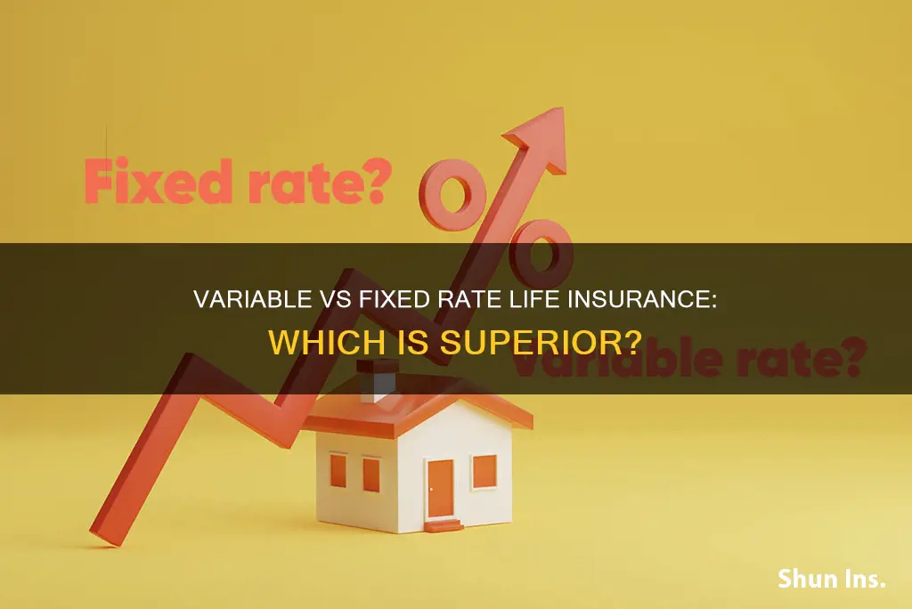 is variable rate or fixed rate life insurance better