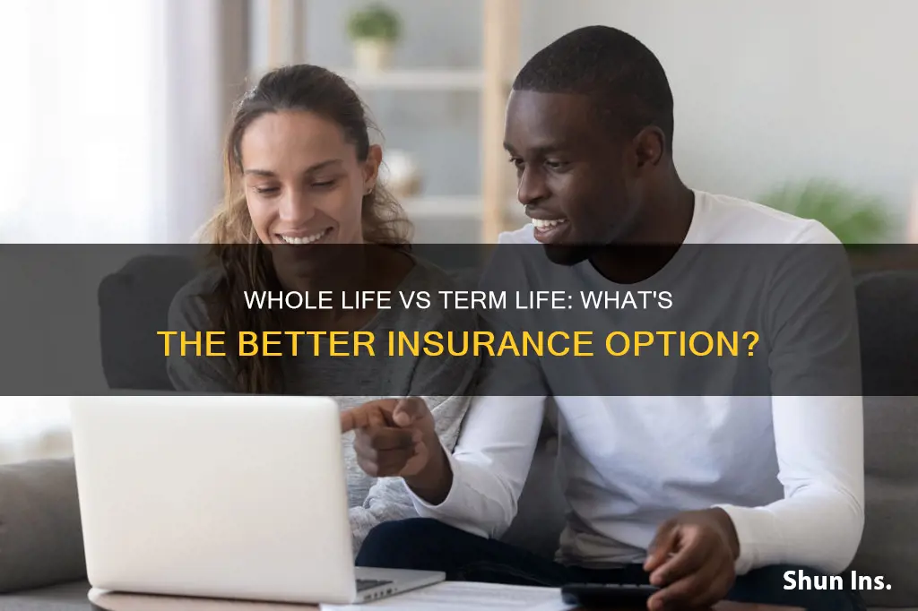 is whole life better than term life insurance