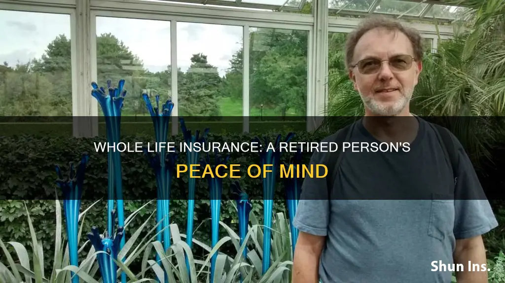 is whole life insurance important if I am retired