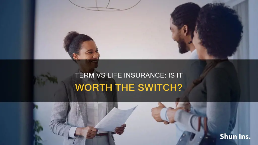 is worth to change term insurance to life insurance