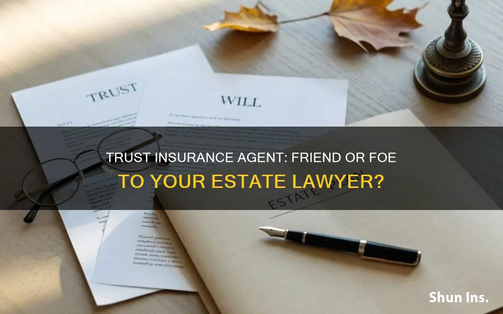 is your trust insurance agent your estate lawyers